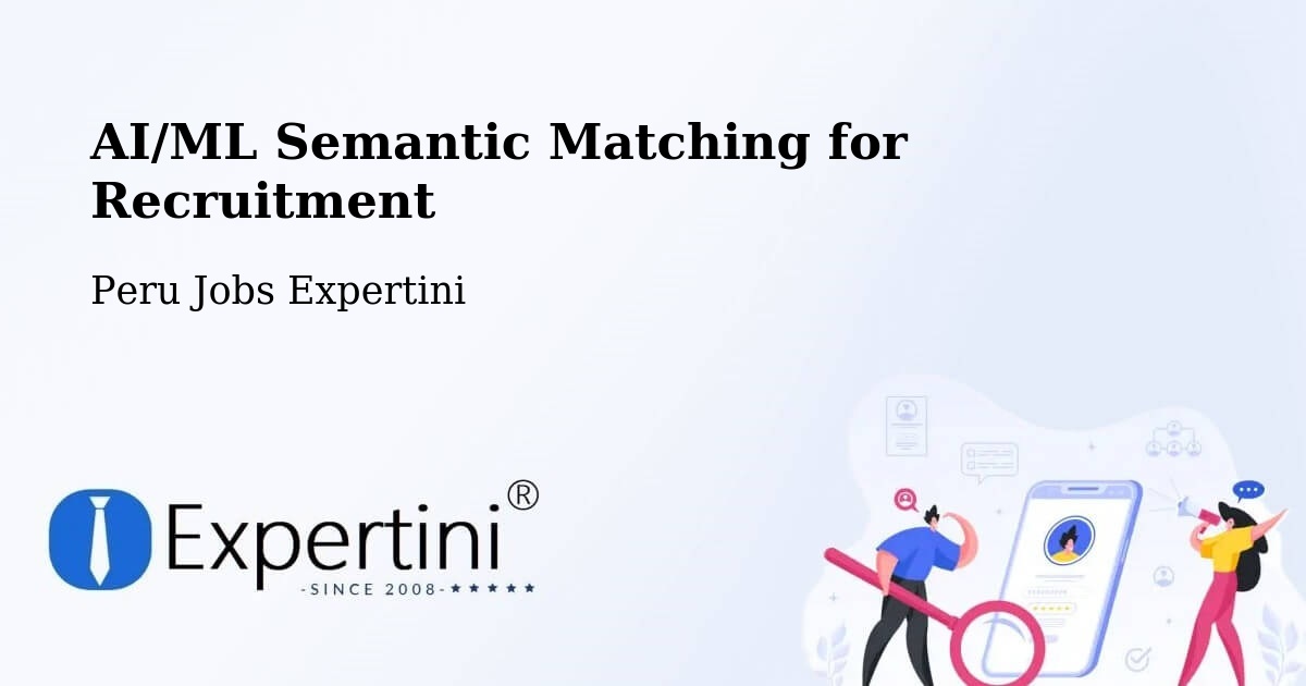 AI/ML Semantic Matching for Recruitment - Peru Jobs Expertini