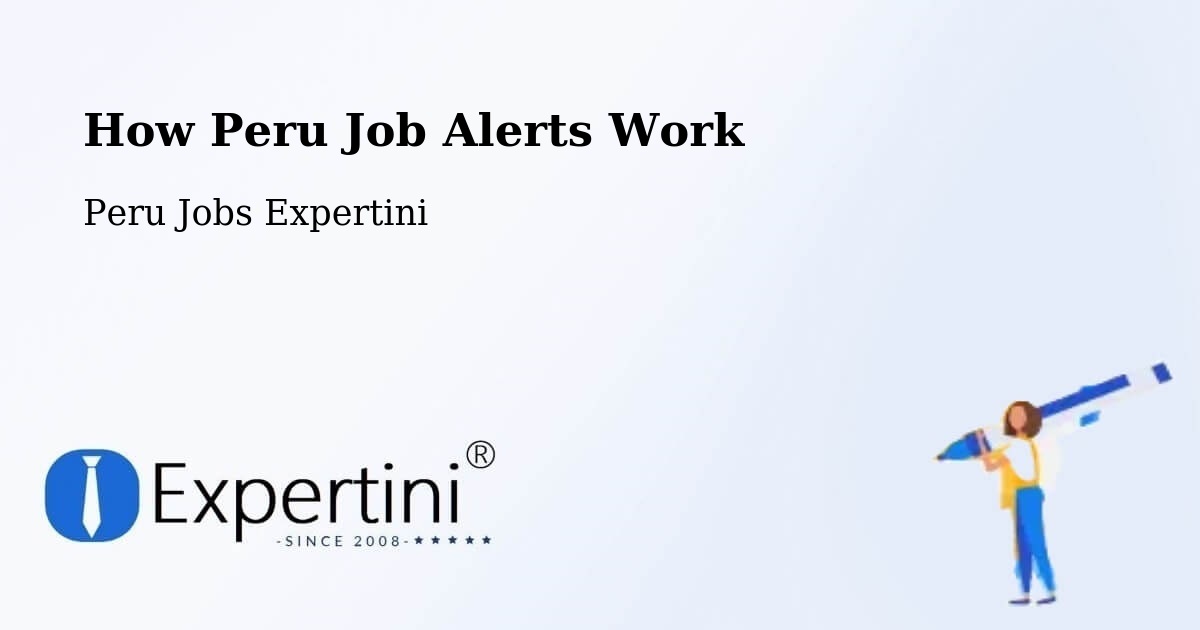 How Peru Job Alerts Work - Peru Jobs Expertini