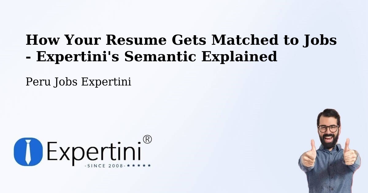 How Your Resume Gets Matched to Jobs - Expertini's Semantic Explained - Peru Jobs Expertini