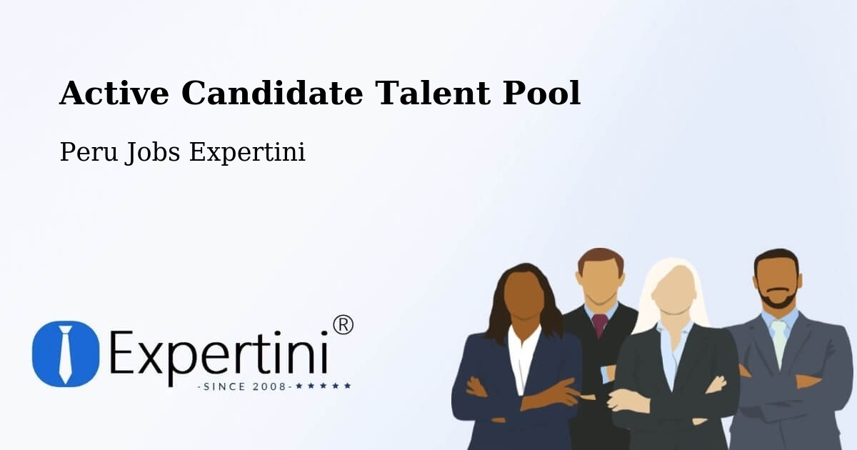 Active Candidate Talent Pool – Lima - Peru Jobs Expertini