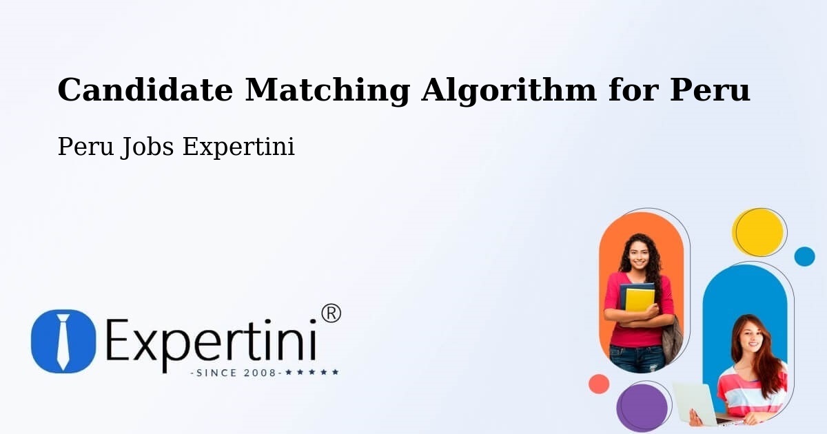 Candidate Matching Algorithm Overview – Lima - Peru Jobs Expertini