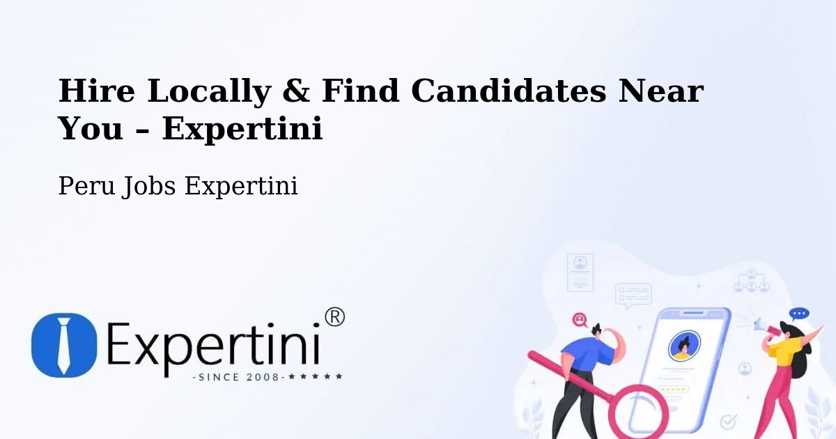 Hire Locally in Lima – Find Qualified Candidates Near You - Lima, Peru Jobs Expertini