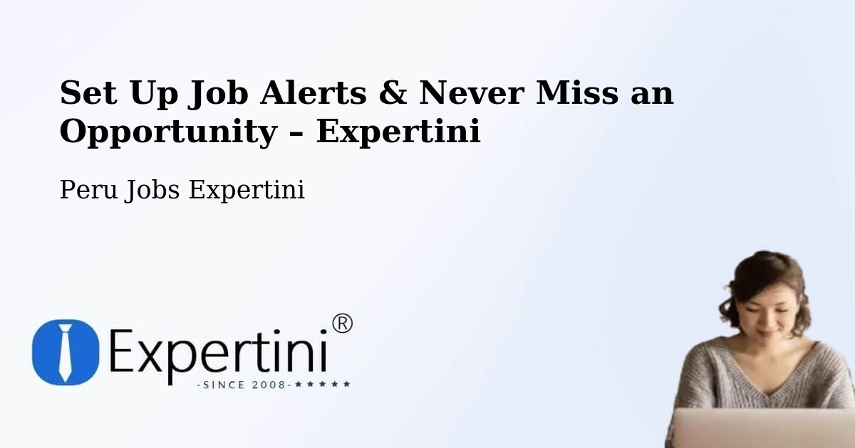 Job Alerts Guide – Get Notified About New Jobs in Lima - Lima, Peru Jobs Expertini