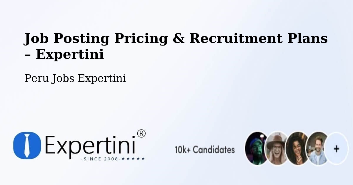 Job Posting Pricing & Recruitment Plans – Lima - Lima, Peru Jobs Expertini